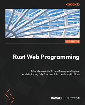 portada Rust web Programming: A Hands-On Guide to Developing, Packaging, and Deploying Fully Functional Rust web Applications, 2nd Edition 