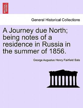 portada a journey due north; being notes of a residence in russia in the summer of 1856. (in English)
