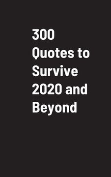 portada 300 Quotes to Survive 2020 and Beyond (en Inglés)