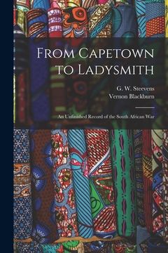 portada From Capetown to Ladysmith [microform]: an Unfinished Record of the South African War (en Inglés)