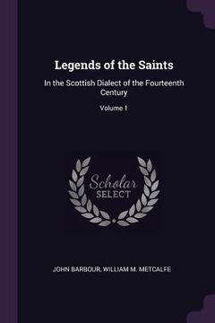 portada Legends of the Saints: In the Scottish Dialect of the Fourteenth Century; Volume 1 (in English)