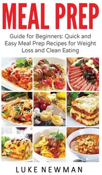 portada Meal Prep: Guide for Beginners Quick and Easy Meal Prep Recipes for Weight Loss and Clean Eating (in English)