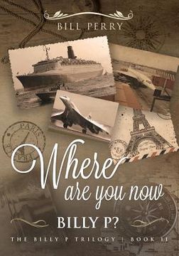 portada Where Are You Now, Billy P?: Book II (Billy P. Trilogy) (en Inglés)