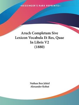 portada Aruch Completum Sive Lexicon Vocabula Et Res, Quae In Libris V2 (1880) (en Hebreo)