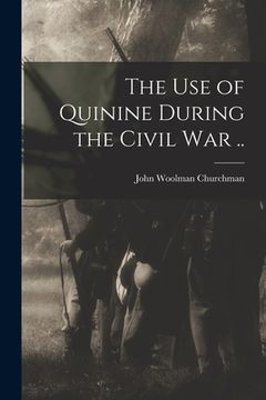 portada The Use of Quinine During the Civil War .. (en Inglés)