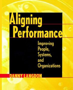 portada aligning performance: improving the performance of people, systems, and organizations (en Inglés)