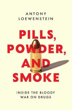 portada Pills, Powder, and Smoke: Inside the Never-Ending, Bloody war on Drugs (en Inglés)