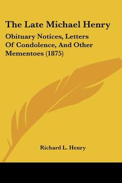 portada the late michael henry: obituary notices, letters of condolence, and other mementoes (1875) (in English)