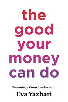 portada The Good Your Money can do: Becoming a Conscious Investor (en Inglés)