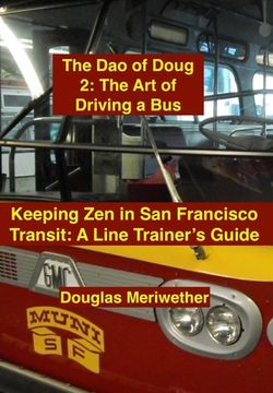 portada The Dao of Doug 2: The Art of Driving a Bus: Keeping Zen in San Francisco Transit: A Line Trainer's Guide (en Inglés)