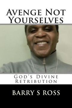 portada Avenge Not Yourselves: "God's Divine Retribution" (en Inglés)