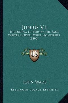 portada junius v1: including letters by the same writer under other signatures (1890) (en Inglés)