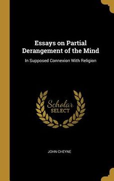 portada Essays on Partial Derangement of the Mind: In Supposed Connexion With Religion (en Inglés)