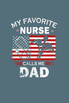 portada My Favorite Nurse Calls Me Dad: fathers day - 60 sheets, 120 pages - 6 x 9 inches (en Inglés)