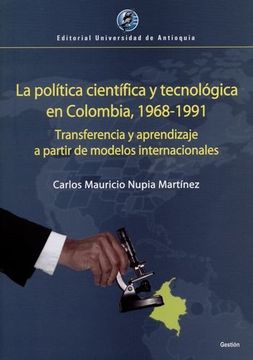 portada Politica Cientifica y Tecnologica en Colombia 1968-1991 Transferencia y Aprendizaje a Partir de Modelos Intern