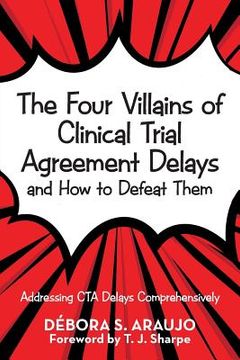 portada The Four Villains of Clinical Trial Agreement Delays and How to Defeat Them: Addressing Cta Delays Comprehensively (en Inglés)