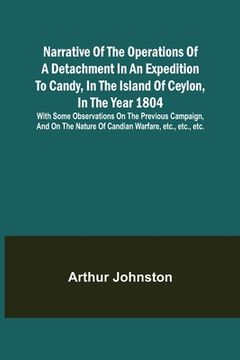 portada Narrative of the Operations of a Detachment in an Expedition to Candy, in the Island of Ceylon, in the Year 1804; With Some Observations on the Previo (en Inglés)
