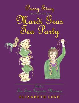 portada Prissy Sissy Tea Party Series Mardi Gras Tea Party Book 3 Tea Time Improves Manners (en Inglés)