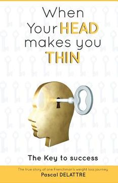 portada When Your Head Makes You Thin: The true story of one Frenchman's weight loss journey. (en Inglés)