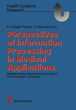 portada perspectives of information processing in medical applications: strategic issues, requirements and options for the european community (in English)
