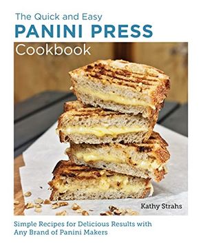portada Quick and Easy Panini Press Cookbook: Simple Recipes for Delicious Results With any Brand of Panini Makers (New Shoe Press) (en Inglés)
