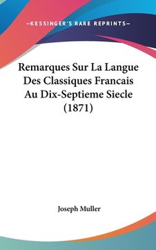 portada Remarques Sur La Langue Des Classiques Francais Au Dix-Septieme Siecle (1871) (en Francés)