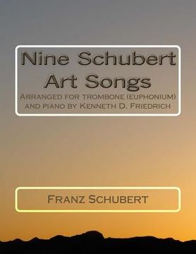portada Nine Schubert Art Songs: Arranged for trombone (euphonium) and piano by Kenneth D. Friedrich (en Inglés)