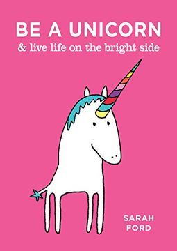 portada Be a Unicorn & Live Life on the Bright Side