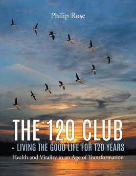 portada The 120 Club - Living the Good Life for 120 Years (en Inglés)