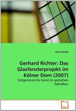 portada Gerhard Richter: Das Glasfensterprojekt im Kölner Dom (2007): Zeitgenössische Kunst im gotischen Sakralbau