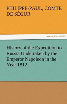 portada history of the expedition to russia undertaken by the emperor napoleon in the year 1812 (en Inglés)