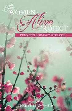 portada The Women Alive Project: Pursuing Intimacy with Jesus (en Inglés)