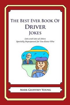portada The Best Ever Book of Driver Jokes: Lots and Lots of Jokes Specially Repurposed for You-Know-Who (en Inglés)