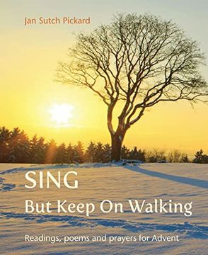 portada Sing but Keep on Walking: Readings, Poems and Prayers for Advent (en Inglés)