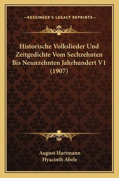 portada Historische Volkslieder Und Zeitgedichte Vom Sechzehnten Bis Neunzehnten Jahrhundert V1 (1907) (en Alemán)