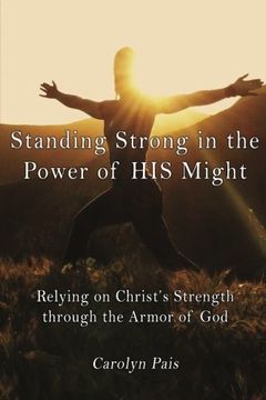 portada Standing Strong in the Power of HIS Might: Relying on Christ's Strength through the Armor of God