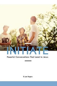 portada Initiate: Powerful Conversations That Lead To Jesus (en Inglés)