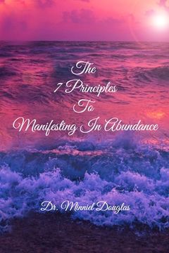 portada The 7 Principles to Manifesting in Abundance: Foundational Principles to Manifesting (en Inglés)