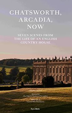 portada Chatsworth, Arcadia Now: Seven Scenes From the Life of an English Country House (in English)