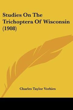 portada studies on the trichoptera of wisconsin (1908) (en Inglés)