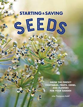 portada Starting & Saving Seeds: Grow the Perfect Vegetables, Fruits, Herbs, and Flowers for Your Garden (en Inglés)