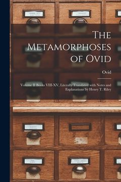 portada The Metamorphoses of Ovid: Volume II Books VIII-XV, Literally Translated With Notes and Explanations by Henry T. Riley