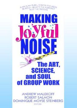 portada making joyful noise: the art, science, and soul of group work (en Inglés)