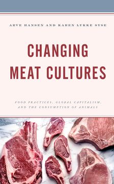 portada Changing Meat Cultures: Food Practices, Global Capitalism, and the Consumption of Animals (en Inglés)