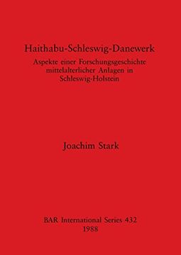 portada Haithabu-Schleswig-Danewerk: Aspekte Einer Forschungsgeschichte Mittelalterlicher Anlagen in Schleswig-Holstein (432) (British Archaeological Reports International Series) (en Alemán)