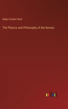 portada The Physics and Philosophy of the Senses (en Inglés)
