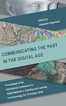 portada Communicating the Past in the Digital Age: Proceedings of the International Conference on Digital Methods in Teaching and Learning in Archaeology (12-13 October 2018) 