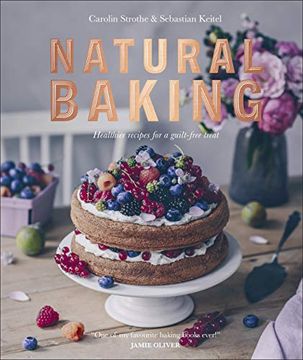 portada Natural Baking: Healthier Recipes for a Guilt-Free Treat (en Inglés)