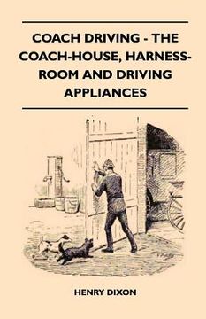portada coach driving - the coach-house, harness-room and driving appliances (in English)