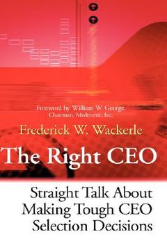 portada the right ceo: straight talk about making tough ceo selection decisions (en Inglés)